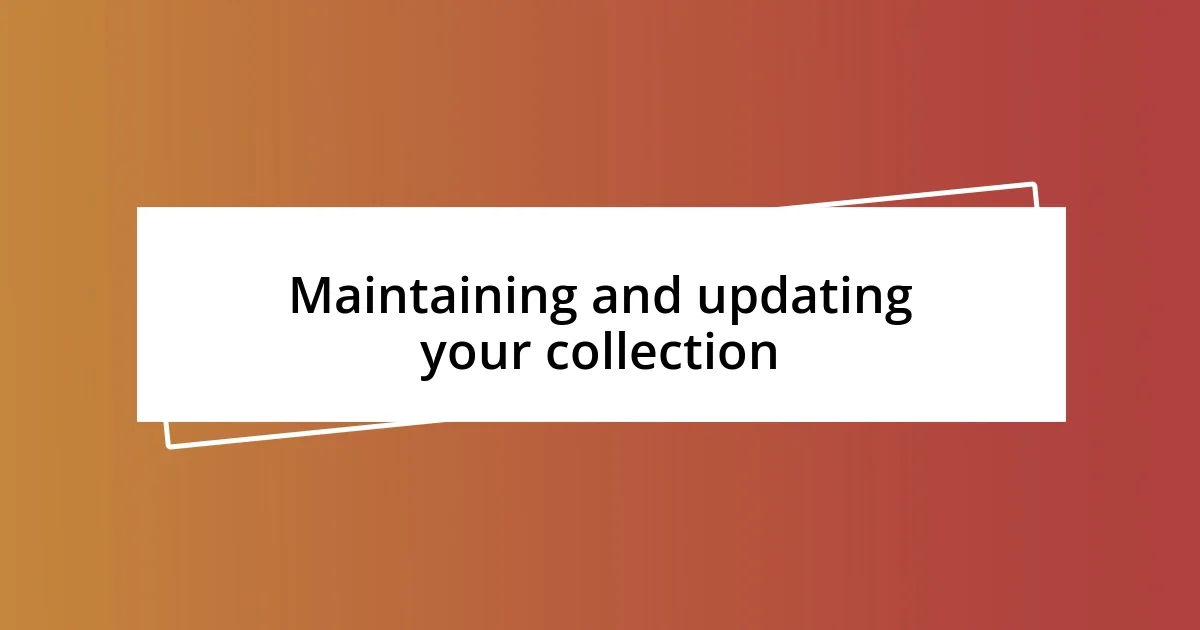 Maintaining and updating your collection