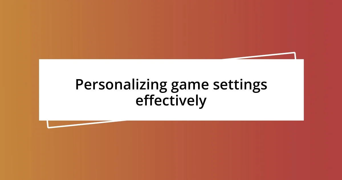 Personalizing game settings effectively