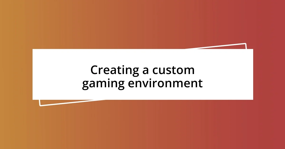 Creating a custom gaming environment