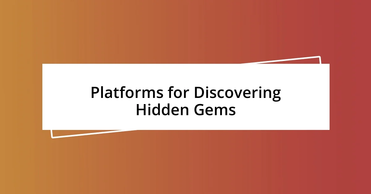 Platforms for Discovering Hidden Gems