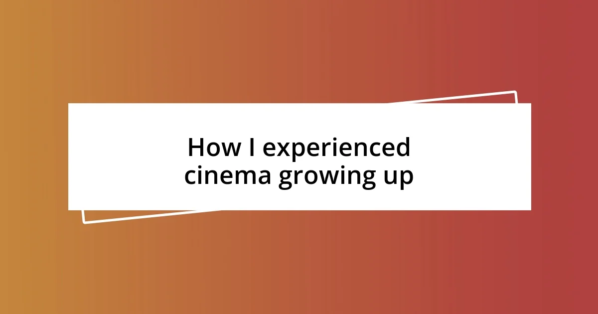 How I experienced cinema growing up