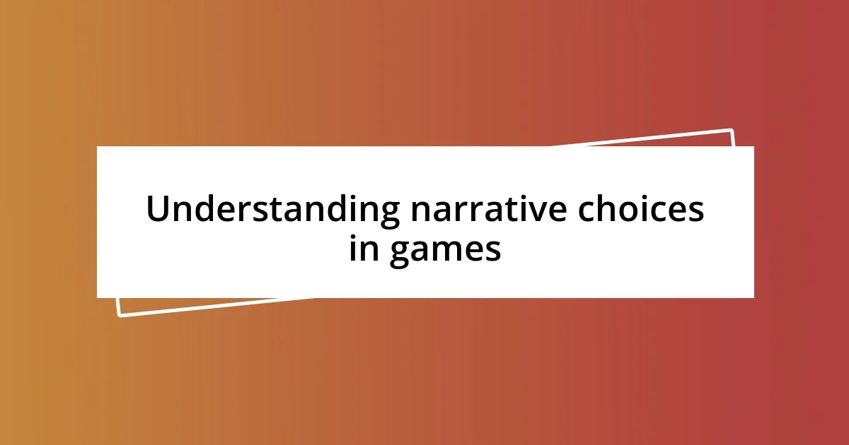 Understanding narrative choices in games