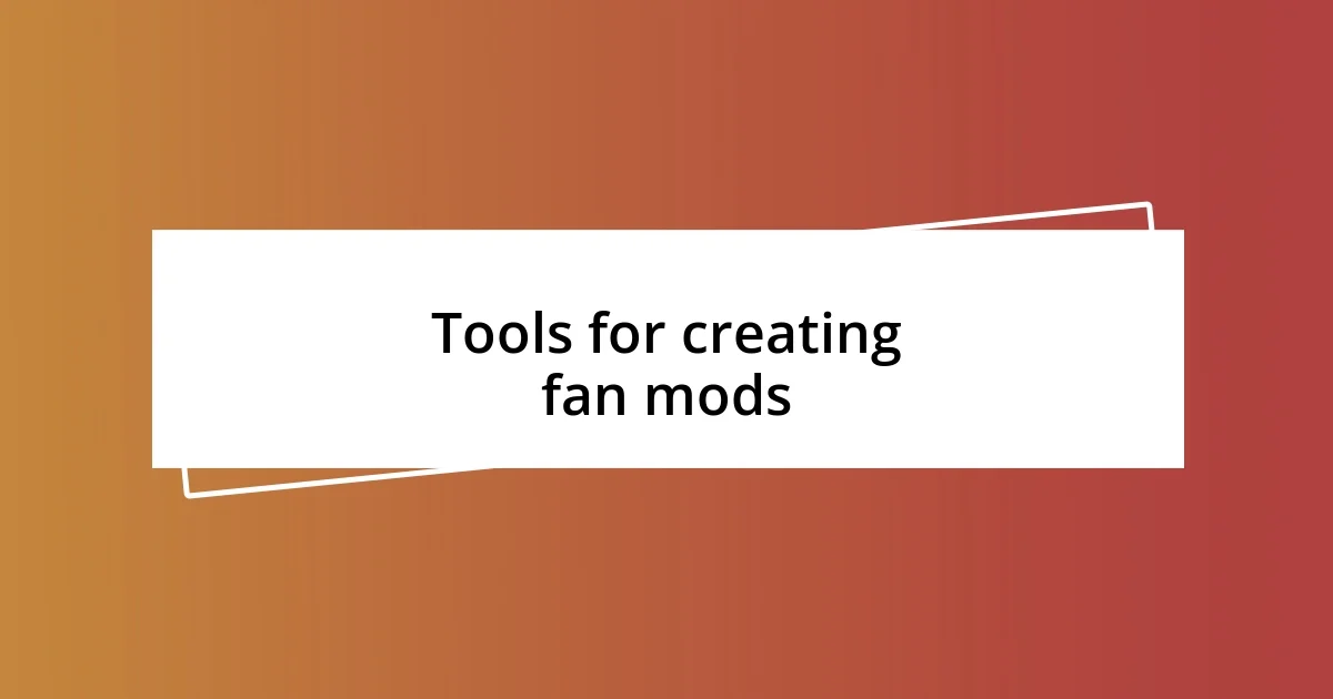 Tools for creating fan mods