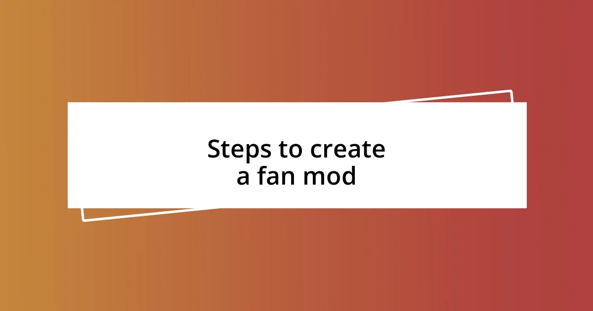 Steps to create a fan mod