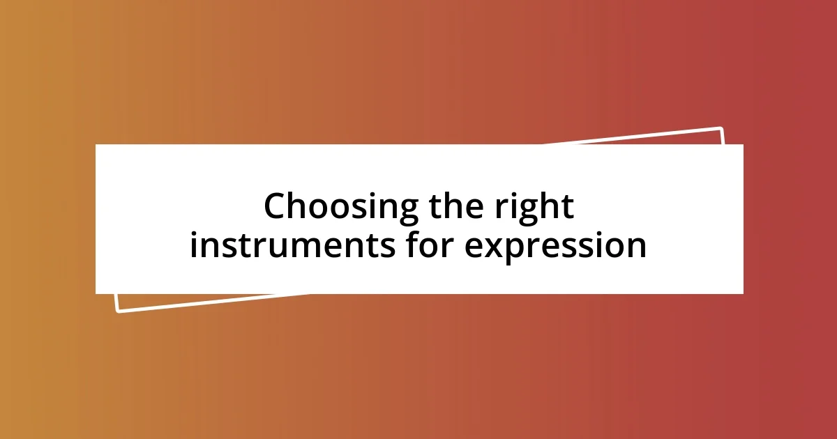 Choosing the right instruments for expression