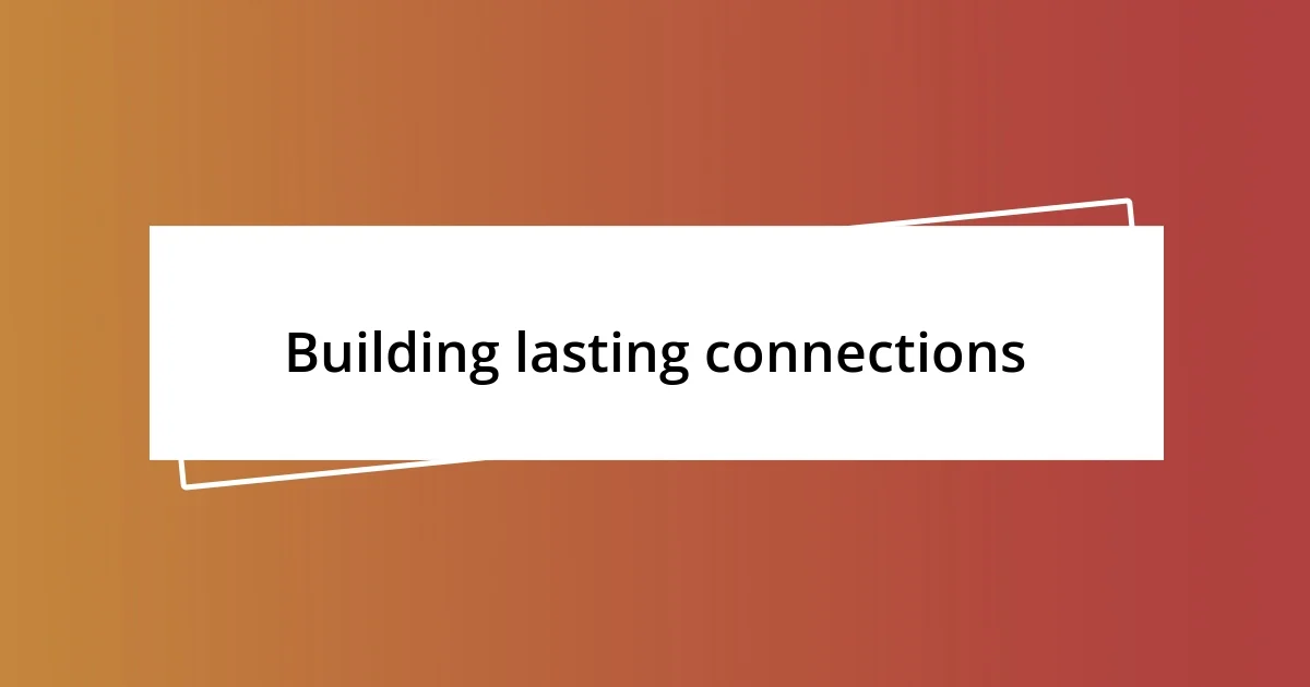 Building lasting connections