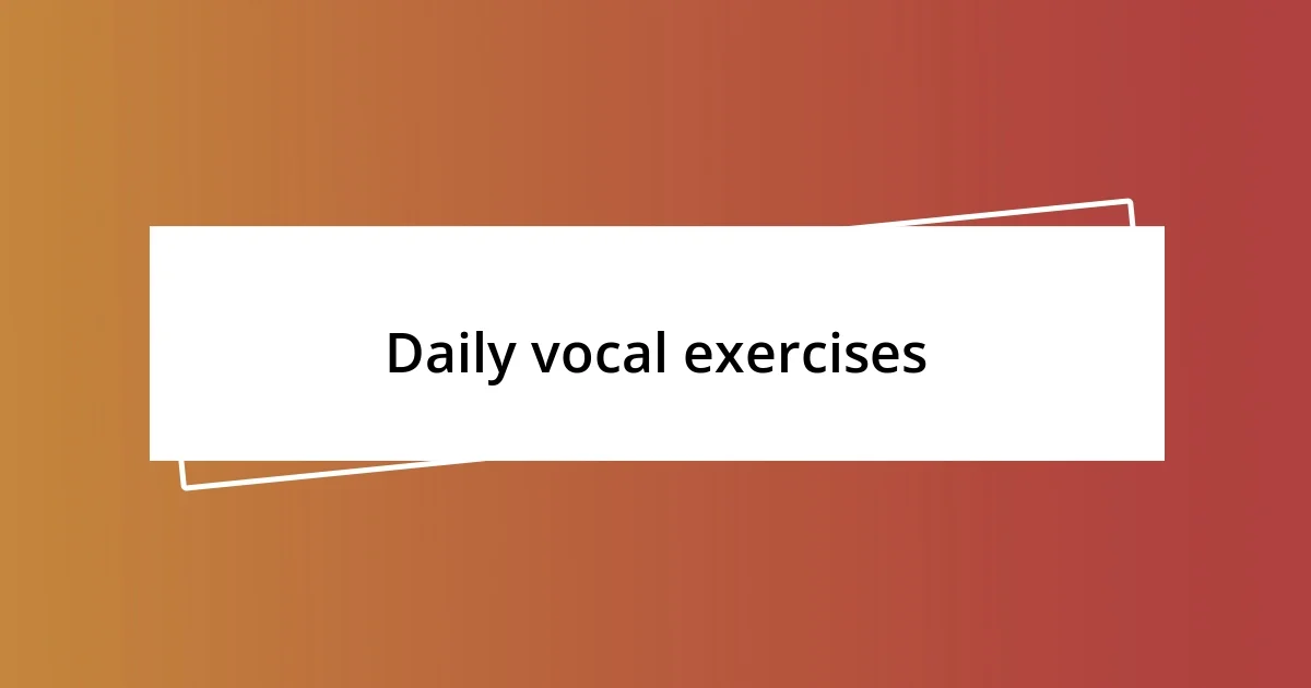 Daily vocal exercises