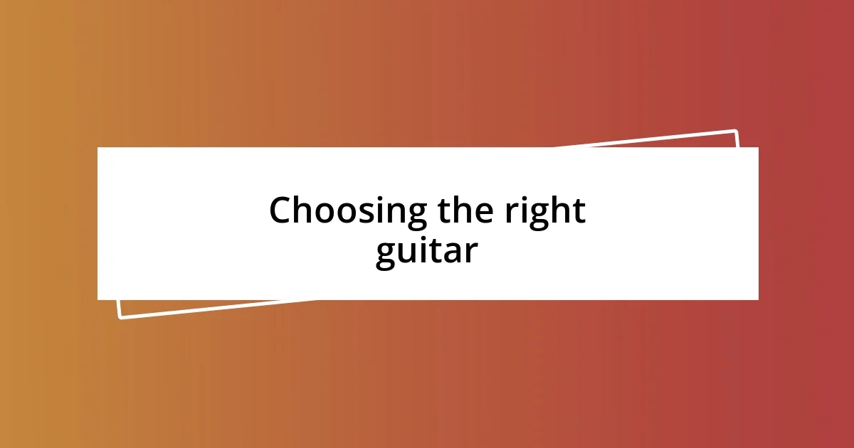 Choosing the right guitar