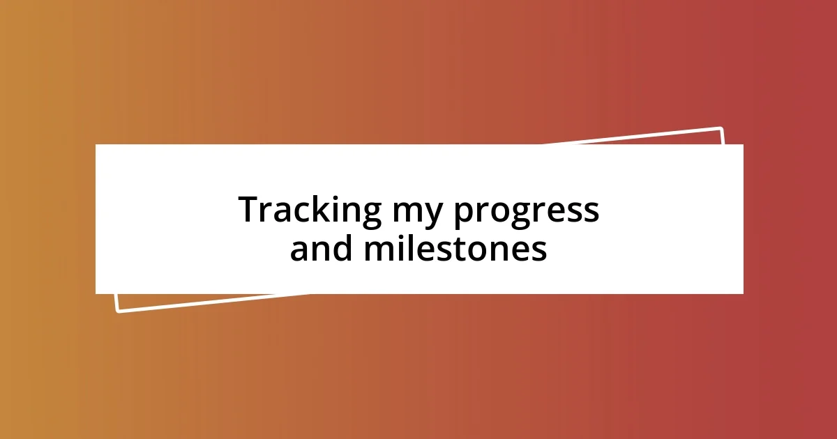 Tracking my progress and milestones