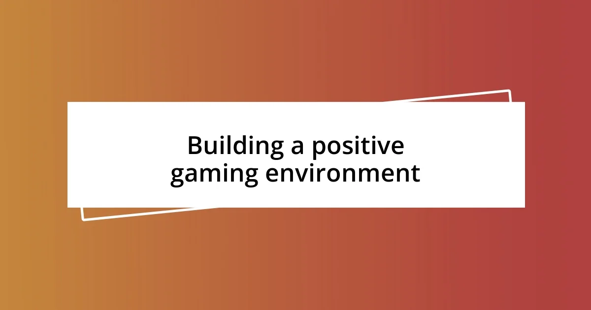 Building a positive gaming environment