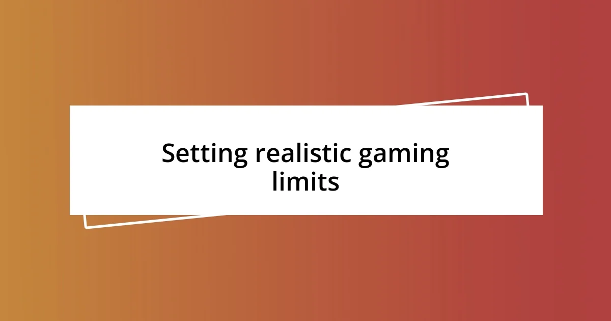 Setting realistic gaming limits