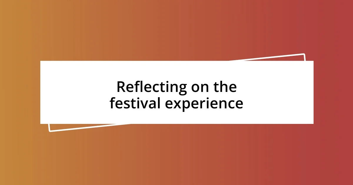 Reflecting on the festival experience