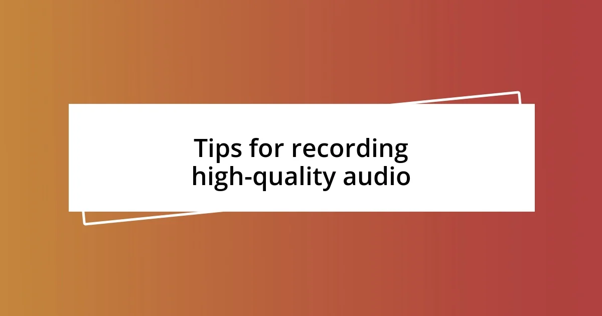 Tips for recording high-quality audio