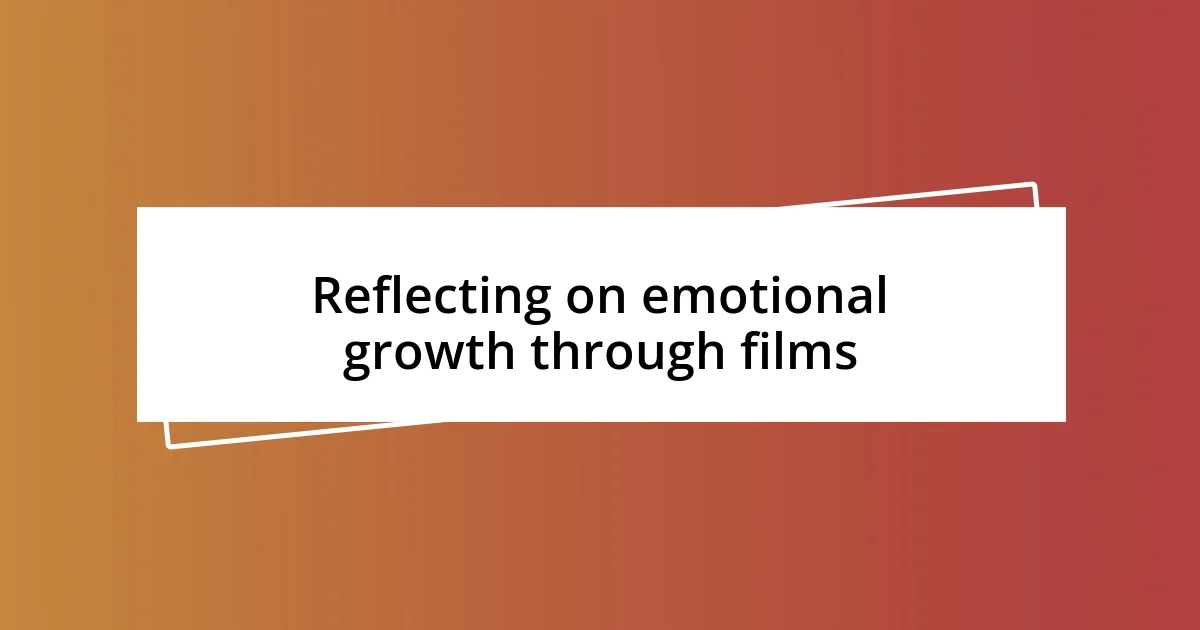 Reflecting on emotional growth through films