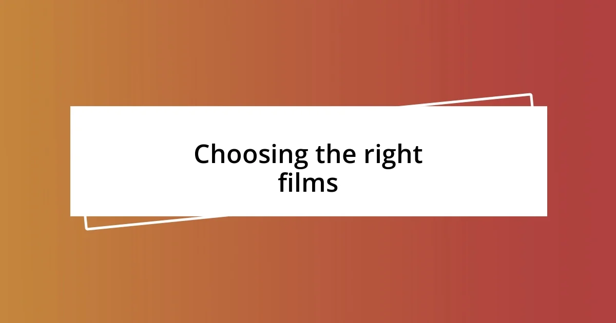 Choosing the right films