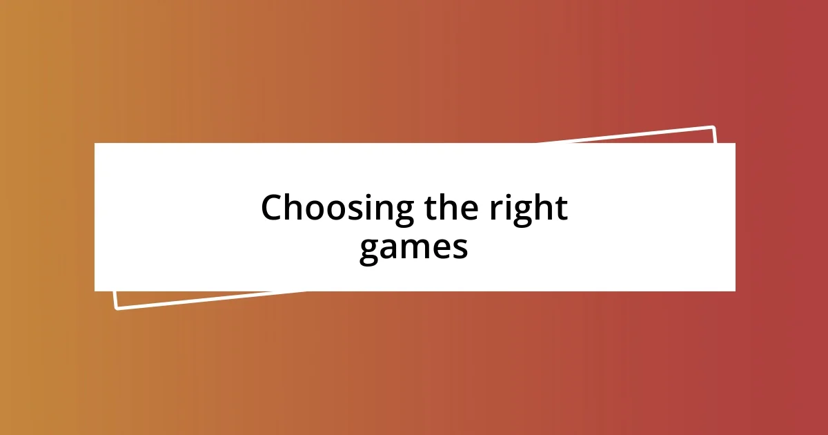 Choosing the right games