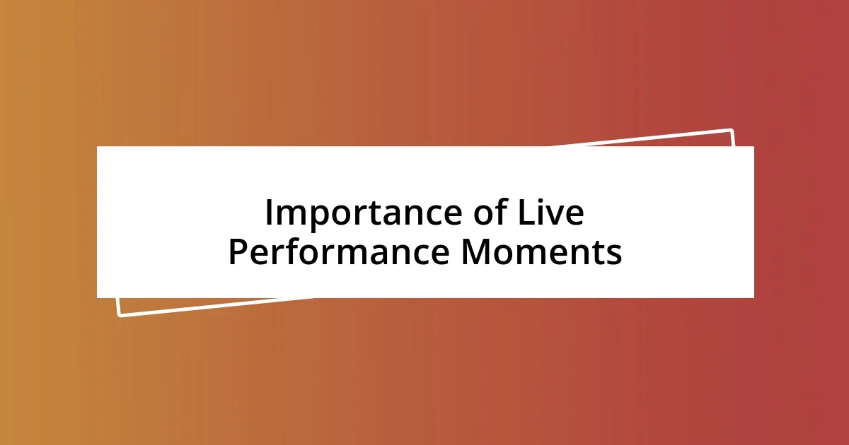 Importance of Live Performance Moments