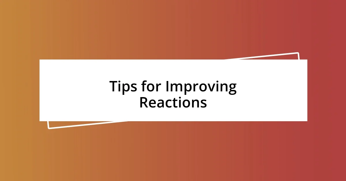 Tips for Improving Reactions