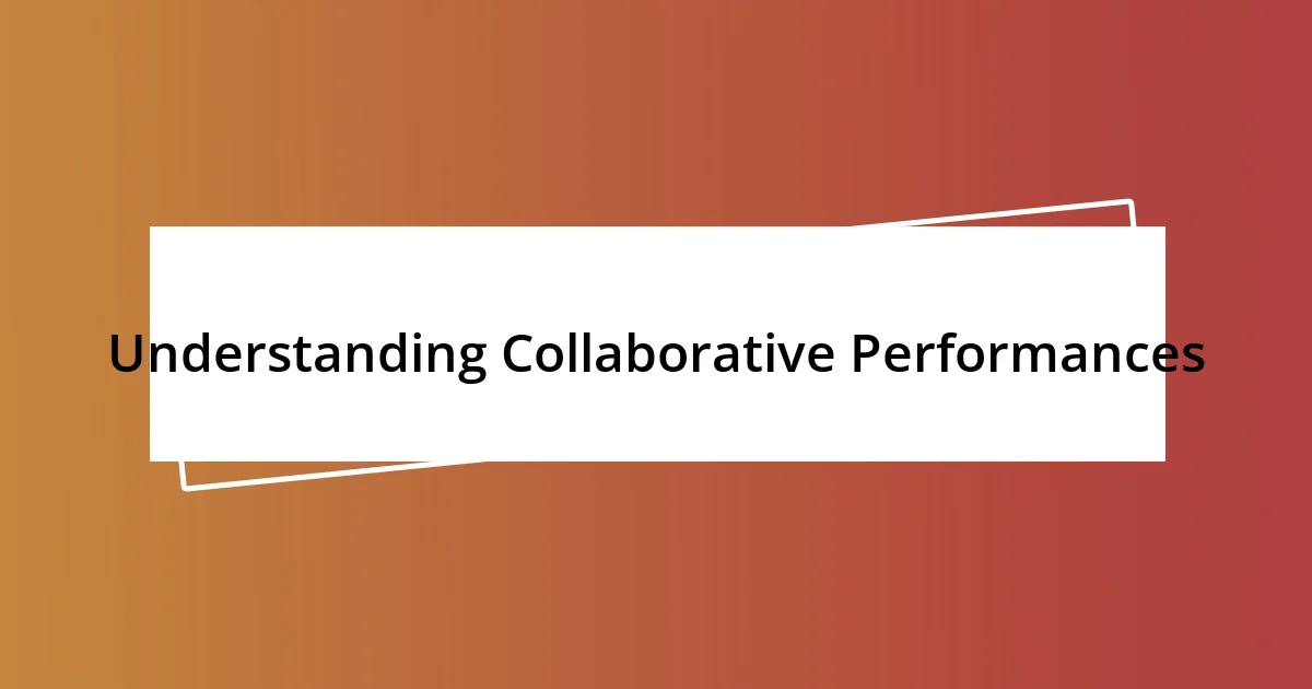 Understanding Collaborative Performances