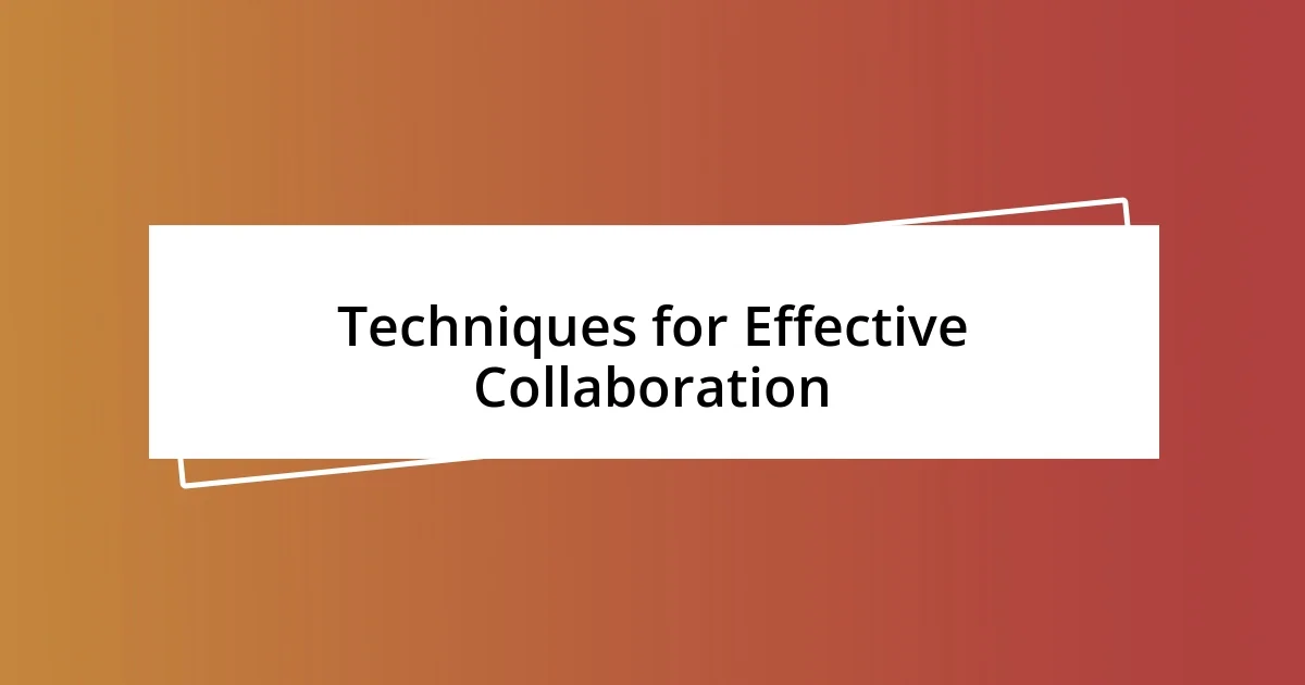 Techniques for Effective Collaboration