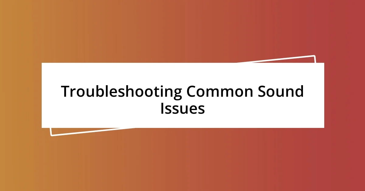 Troubleshooting Common Sound Issues