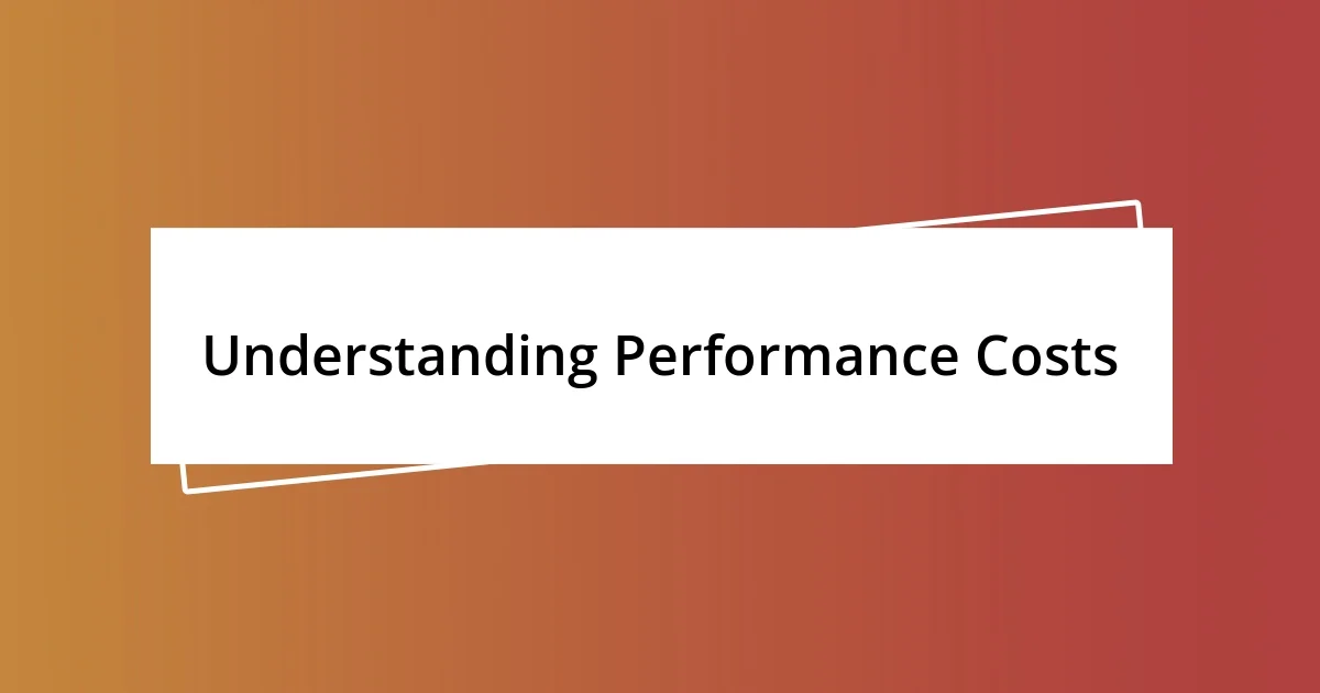 Understanding Performance Costs