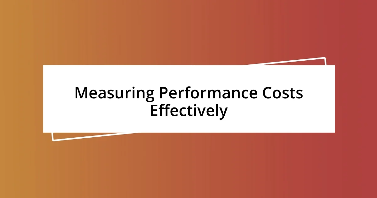 Measuring Performance Costs Effectively