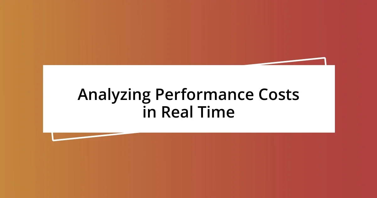 Analyzing Performance Costs in Real Time