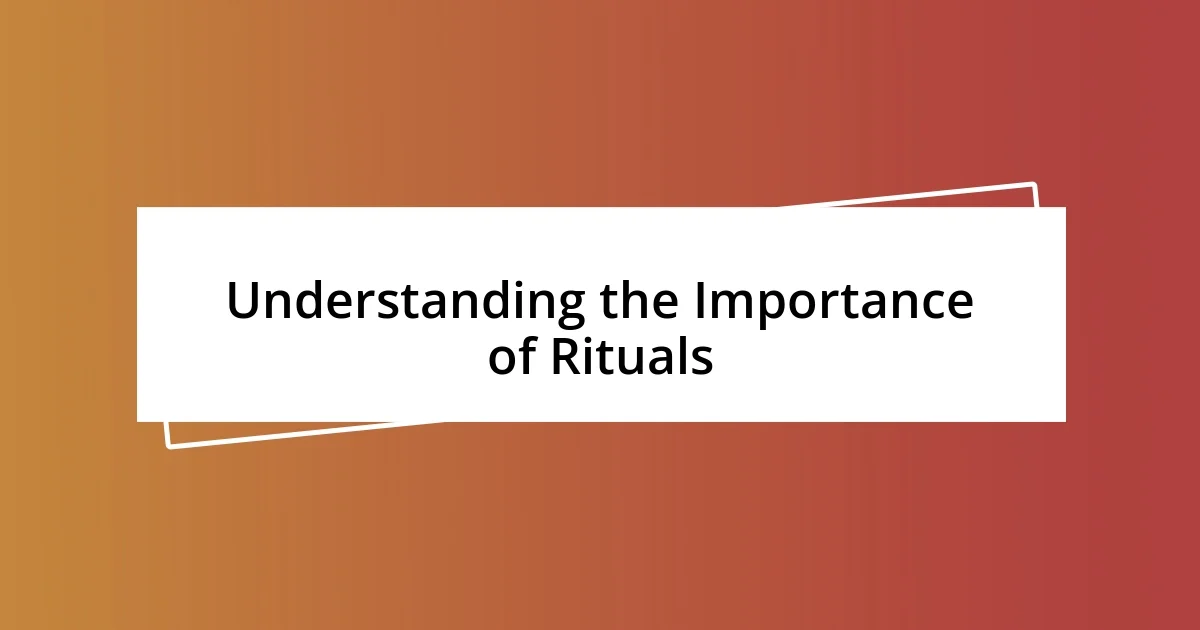 Understanding the Importance of Rituals