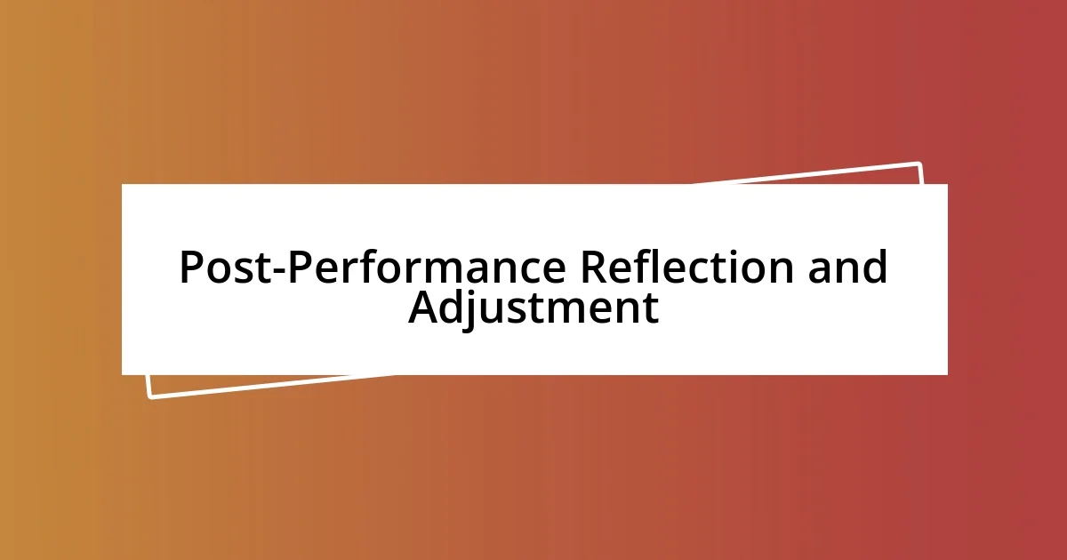 Post-Performance Reflection and Adjustment