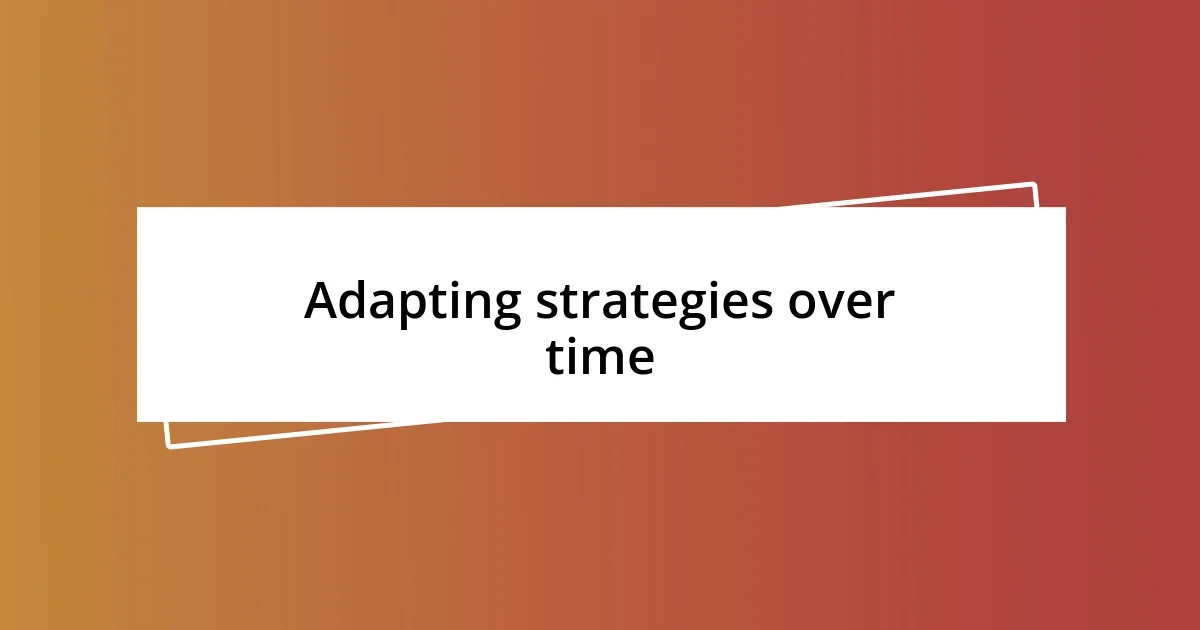 Adapting strategies over time