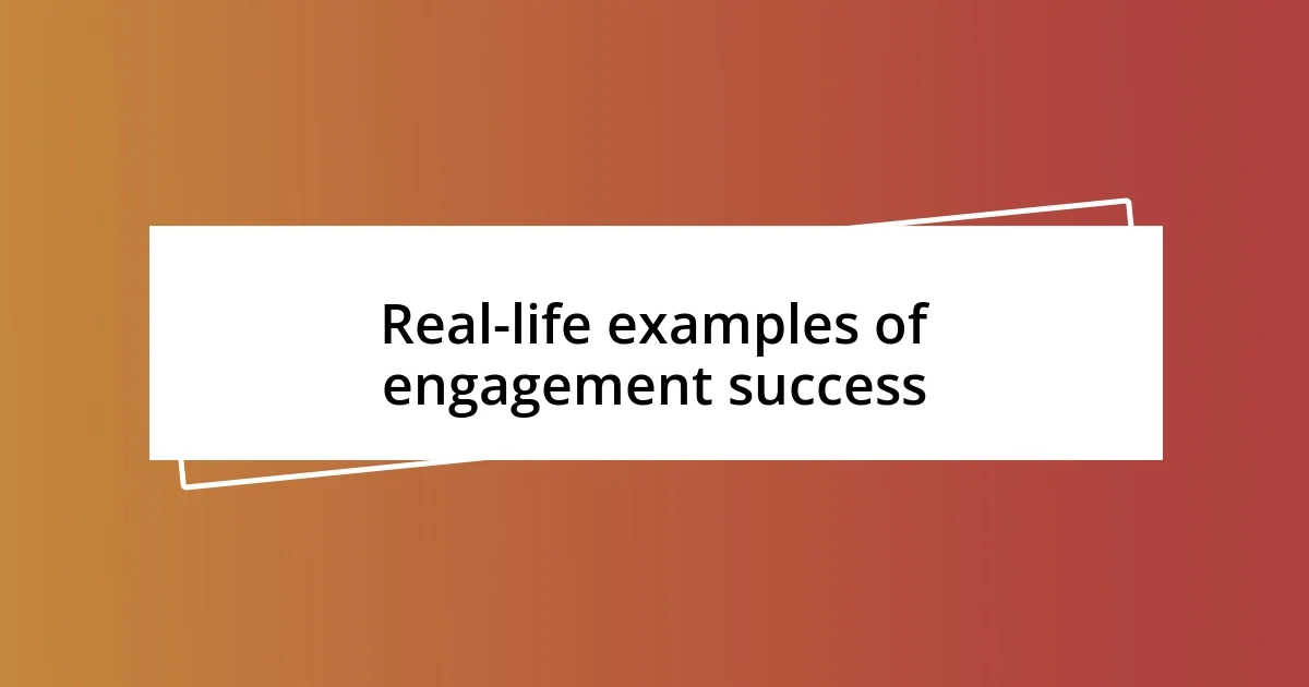 Real-life examples of engagement success