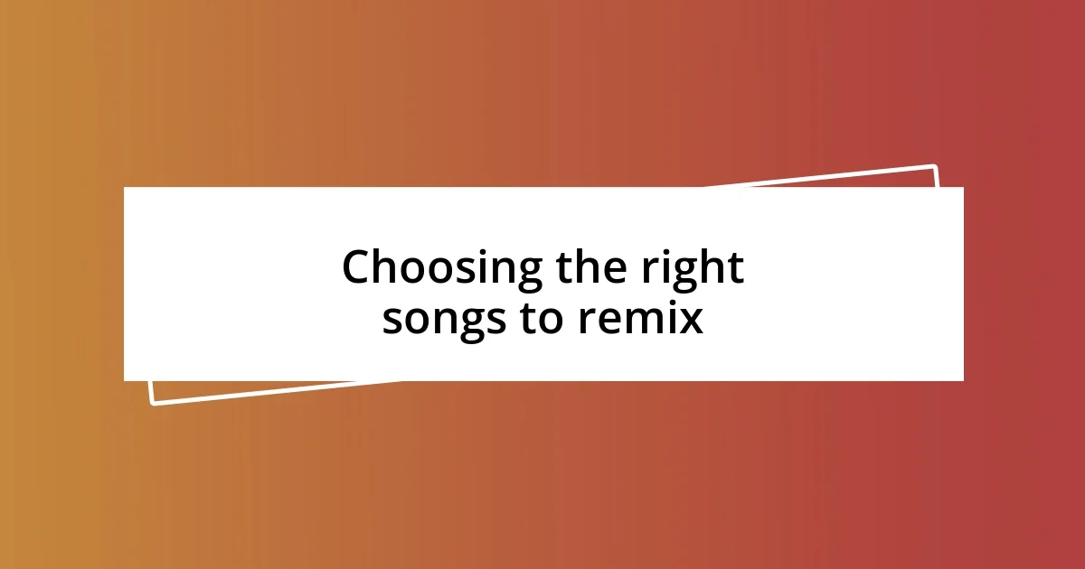 Choosing the right songs to remix