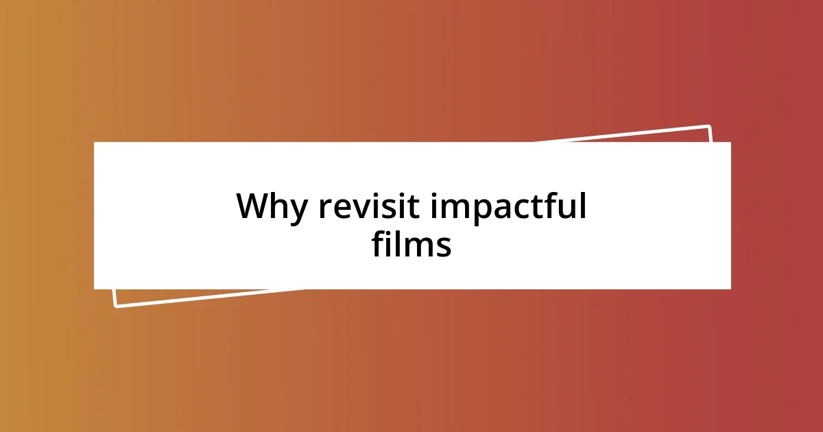 Why revisit impactful films