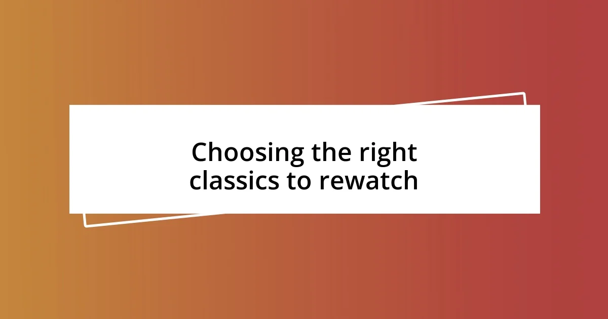 Choosing the right classics to rewatch