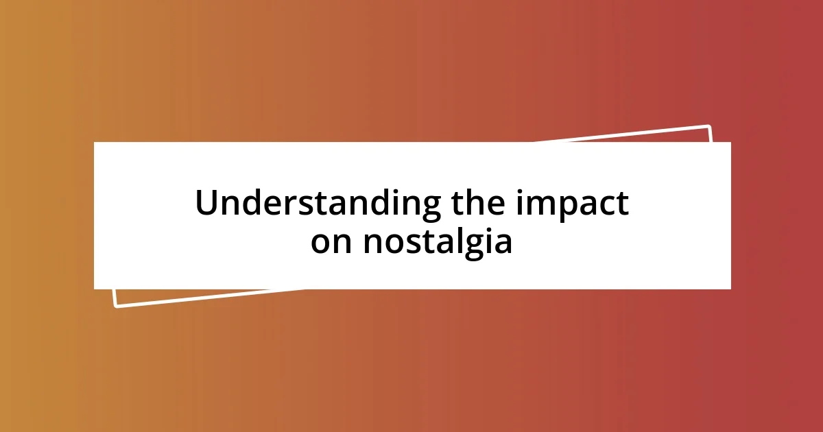 Understanding the impact on nostalgia