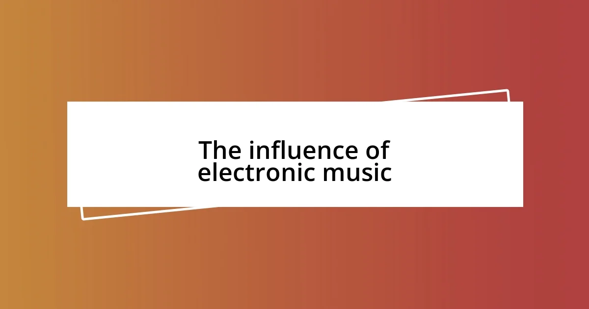 The influence of electronic music