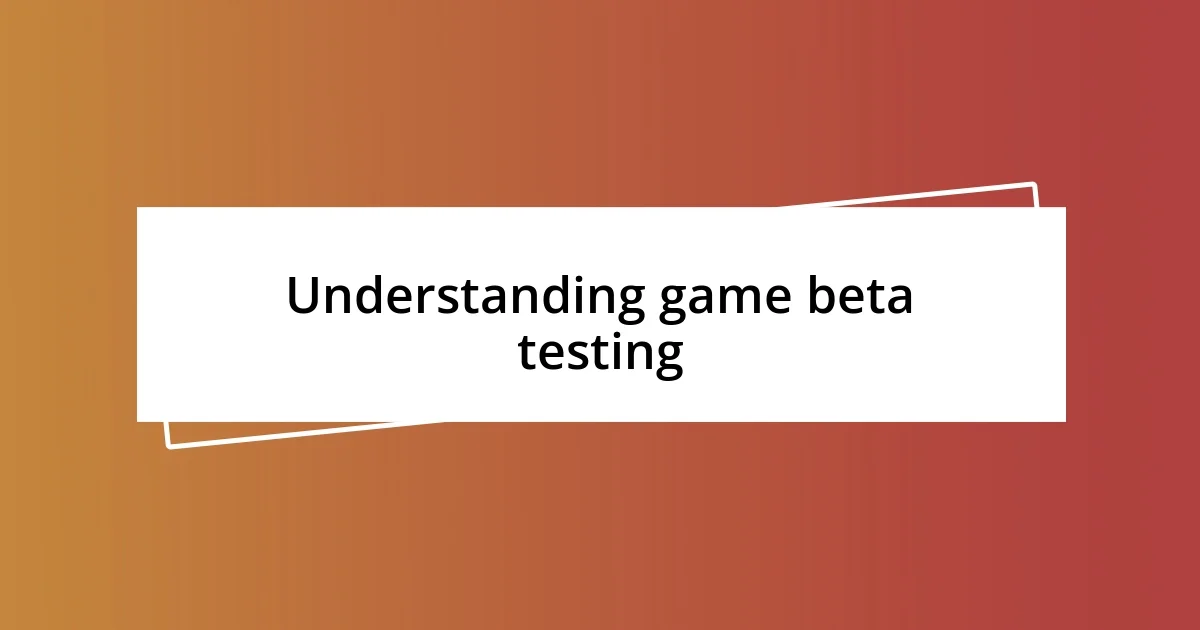 Understanding game beta testing