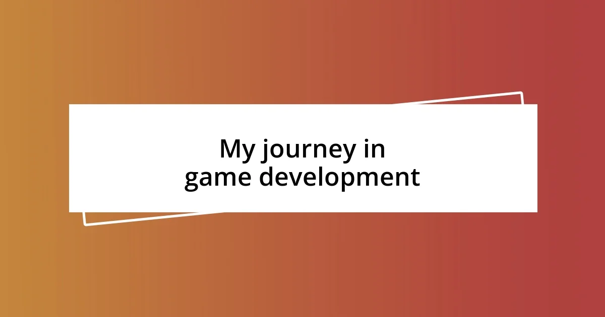 My journey in game development