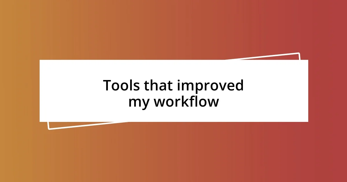 Tools that improved my workflow