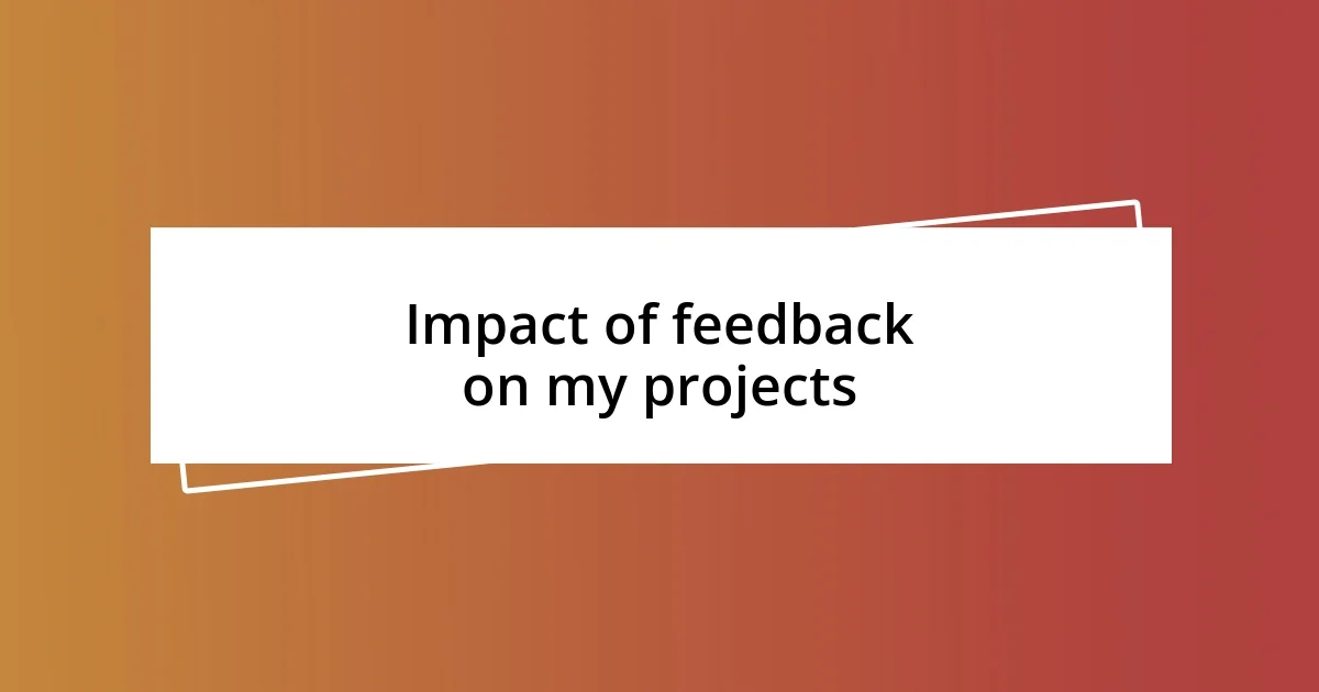 Impact of feedback on my projects