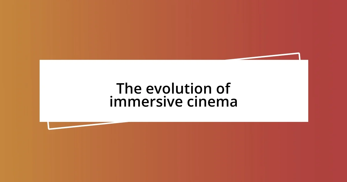 The evolution of immersive cinema