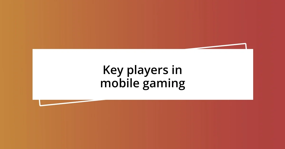 Key players in mobile gaming