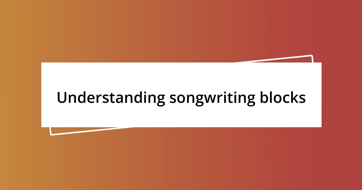 Understanding songwriting blocks