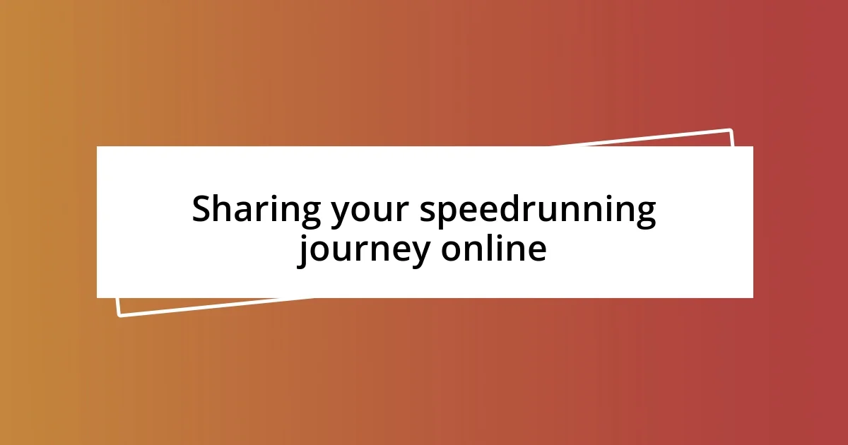 Sharing your speedrunning journey online