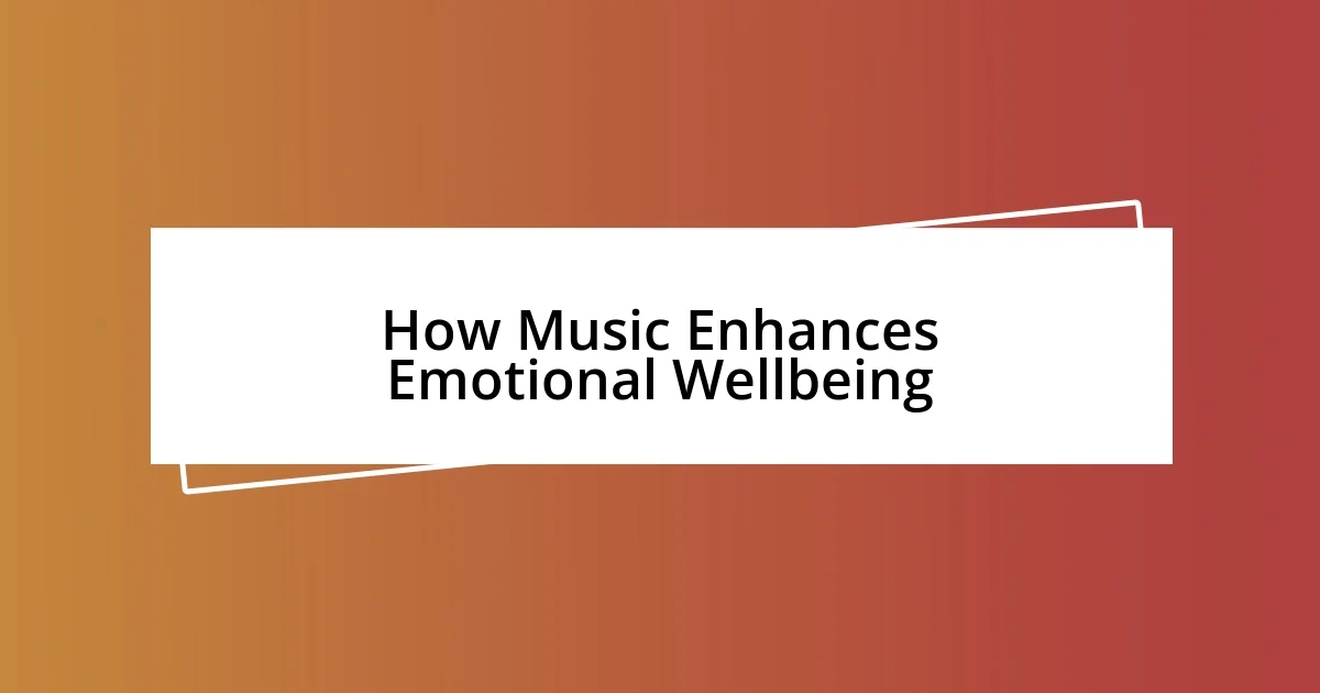 How Music Enhances Emotional Wellbeing