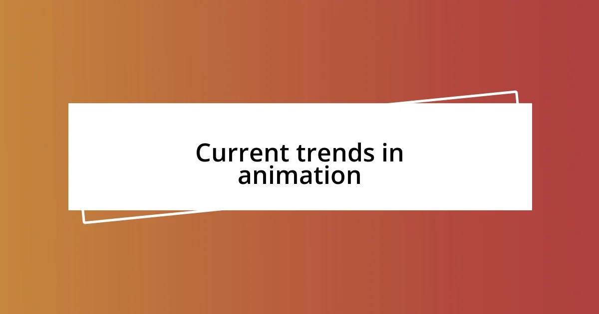 Current trends in animation