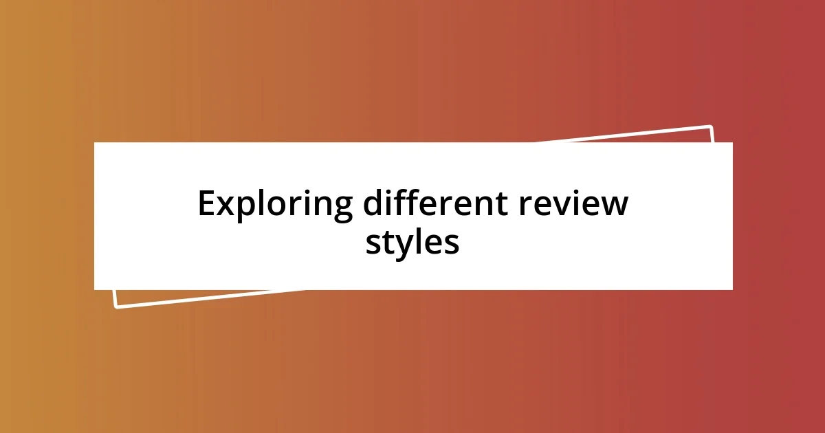 Exploring different review styles