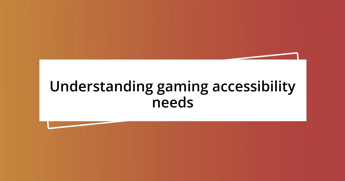 Understanding gaming accessibility needs