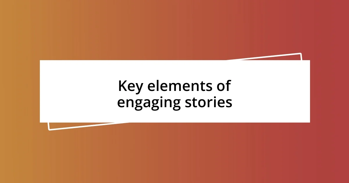 Key elements of engaging stories